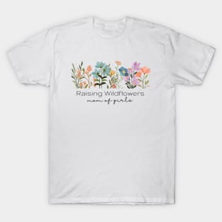 Raising Wildflowers - Mom of Girls T-Shirt